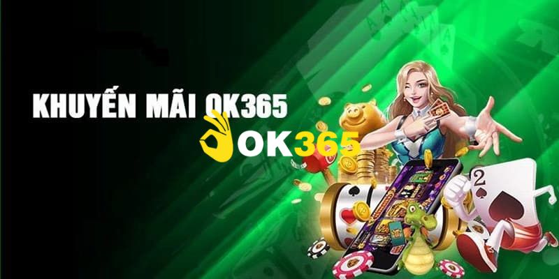 Khuyến mãi tưng bừng, ưu đãi hấp dẫn cho tất cả mọi hội viên Ok365
